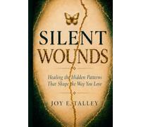 Silent Wounds: Healing the Hidden Patterns that Shape the Way you Love