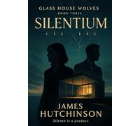 Silentium: Glass House Wolves, Book Three