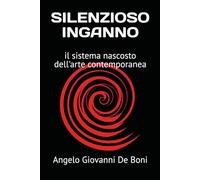SILENZIOSO INGANNO: il sistema nascosto dell'arte contemporanea