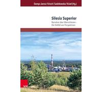 Silesia Superior: Narrative Uber Oberschlesien - Die Vielfalt Von Perspektiven (Transitions. Transdisciplinary, Transmedial and Transnational Cultural ... Und Transnationale Studien Zur Kultur, 14.2)