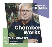 Silesian Quartet; Piotr Lato; Piotr Salajczyk - Eugeniusz Knapik: Chamber Works
