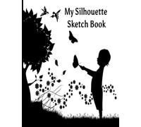 Silhouette Sketch Book: Silhouettes| Art| Design| Sketch| Draw| Learning To Draw |Color| Relax| Create