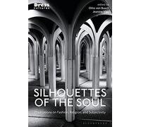 Silhouettes of the Soul: Meditations on Fashion, Religion, and Subjectivity (Dress Cultures)