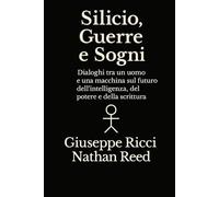 Silicio, guerre e sogni: Dialogo tra un uomo e una macchina sul futuro dell'intelligenza, del potere e della scrittura