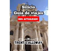 Silicio Guía de viajes 2025: La guía de viaje definitiva de Sicilia para 2025, turistas, amantes de la gastronomía, amantes de la historia y quienes la visitan por primera vez.