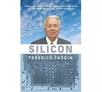 Silicon: From the Invention of the Microprocessor to the New Science of Consciousness