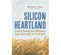 Silicon Heartland: Transforming the Midwest from Rust Belt to Tech Belt