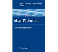 Silicon Photonics II: Components and Integration: 119 (Topics in Applied Physics, 119)