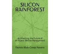 SILICON RAINFOREST: Architecting the Future of AI-Fluent Service Management