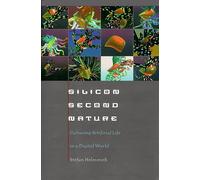 Silicon Second Nature - Culturing Artificial Life in a Digital World: Culturing Artificial Life in a Digital World, Updated With a New Preface