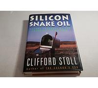 Silicon Snake Oil: Second Thoughts on the Information Highway