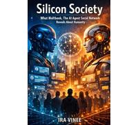Silicon Society: What Moltbook, The AI Agent Social Network Reveals About Humanity