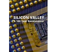 Silicon Valley: A 100 Year Renaissance