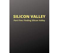 Silicon Valley: Part Five, Finding Silicon Valley