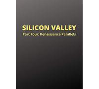 Silicon Valley: Part Four, Renaissance Parallels
