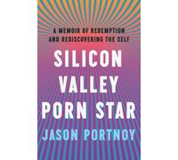 Silicon Valley Porn Star: A Memoir of Redemption and Rediscovering the Self