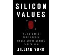 Silicon Values: The Future of Free Speech Under Surveillance Capitalism