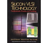 Silicon VLSI Technology: Fundamentals, Practice, and Modeling (Prentice Hall Electronics and Vlsi Series)