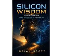 Silicon Wisdom: How AI Becomes Your Wisest Mentor and Lifelong Copilot