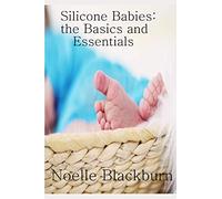Silicone Babies: The Basics and Essentials