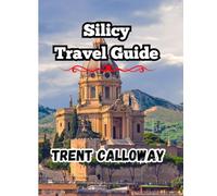 Silicy Travel Guide 2025: The Ultimate 2025 Sicily Travel Guide for Tourists, Foodies, History Lovers & First-Time Visitors