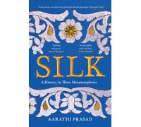 Silk : A History in Three Metamorphoses