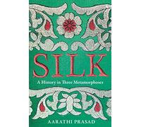Silk: A History in Three Metamorphoses