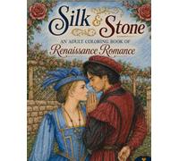 Silk and Stone An Adult Coloring Book of Renaissance Romance