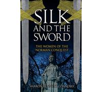 Silk and the Sword: The Women of the Norman Conquest
