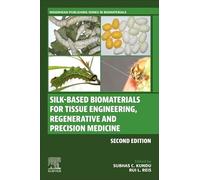 Silk-Based Biomaterials for Tissue Engineering, Regenerative and Precision Medicine (Woodhead Publishing Series in Biomaterials)