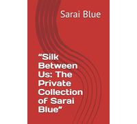 “Silk Between Us: The Private Collection of Sarai Blue”
