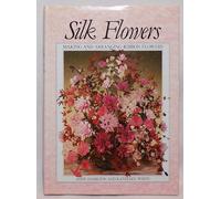 Silk Flowers: Making and Arranging Ribbon Flowers