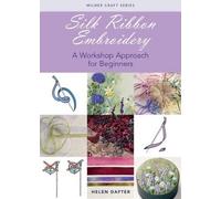 Silk Ribbon Embroidery: A Workshop Approach for Beginners (Milner Craft Series)