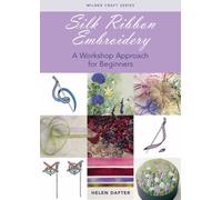 Silk Ribbon Embroidery : A Workshop Approach for Beginners by Helen Dafter ...