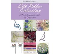 Silk Ribbon Embroidery: A Workshop Approach for Beginners (Milner Craft Series)