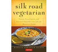 Silk Road Vegetarian : Vegan, Vegetarian and Gluten Free Recipes for the Mindful Cook [Vegetarian Cookbook, 101 Recipes]