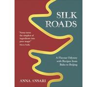 The Silk Roads: Recipes from Baku to Beijing