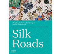 Silk Roads: Peoples, Cultures, Landscapes – Thames & Hudson