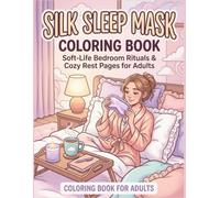 Silk Sleep Mask Coloring Book: Soft-Life Bedroom Rituals, Cozy Girls, Fluffy Bedding, and Restful Self-Care Pages for Adults