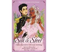 Silk & Steel: A Queer Speculative Adventure Anthology