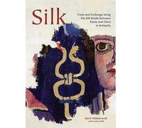 Silk: Trade and Exchange along the Silk Roads between Rome and China in Antiquity: 29 (Ancient Textiles Series)