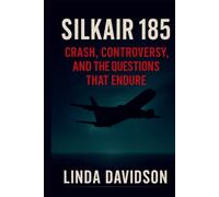 SilkAir 185: Crash, Controversy, and the Questions That Endure (WHEN THE BEACON WENT SILENT SERIES)
