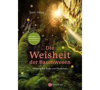 Silke Weiß Sam Die Weisheit der Baumwesen: Heilung für Erde und Men (Paperback)