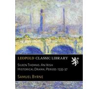 Silken Thomas: An Irish Historical Drama; Period: 1535-37