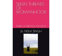 SILKEN THREADS OF WOMANHOOD: STORIES OF STRENGTH AND GRACE