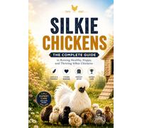 Silkie Chicken Handbook: Care, Behavior & Daily Life Guide /The Complete Guide to Raising Healthy, Happy, and Thriving Silkie Chickens (Rare Poultry & Exotic Chicken Handbooks)