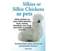 Silkies or Silkie Chickens as Pets. Silkie Bantams Facts, Raising, Breeding, Care, Food and Where to Buy All Covered. Including Black, White, Chinese and Bearded Silkie Chickens.