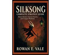 Silksong: Complete Strategy Guide: “Master Hornet, Uncover Secrets, and Conquer Pharloom”
