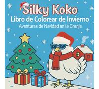 Silky Koko - Libro de Colorear de Invierno: Aventuras de Navidad en la Granja: Una aventura adorable y acogedora para niños y familias