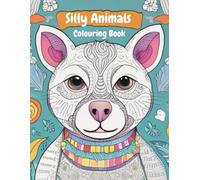 Silly Animals Colouring Book: 24 Animal Designs for Colouring, With Fun Facts for Education